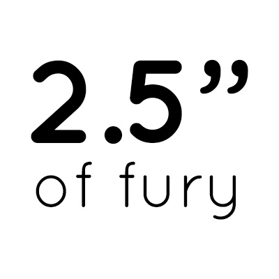 2.5 inches of fury